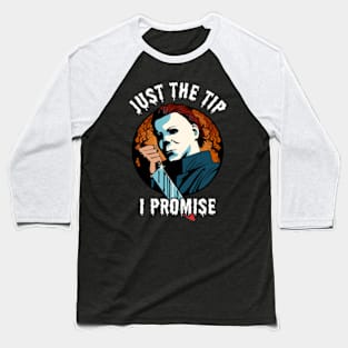 Just The Tip I Promise Baseball T-Shirt